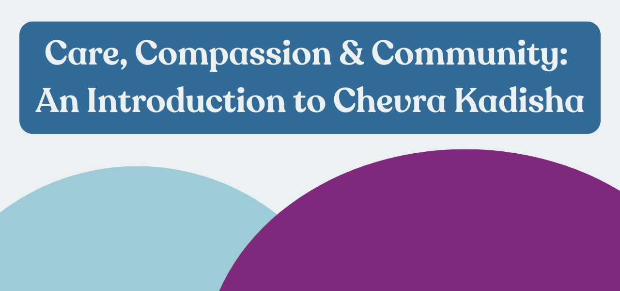 Care, Compassion & Community: Exploring the Chevra Kadisha - 2